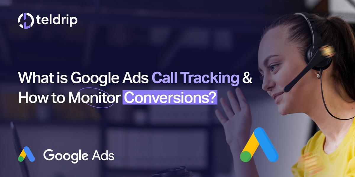 What is Google Ads Call Tracking & How to Monitor Conversions?