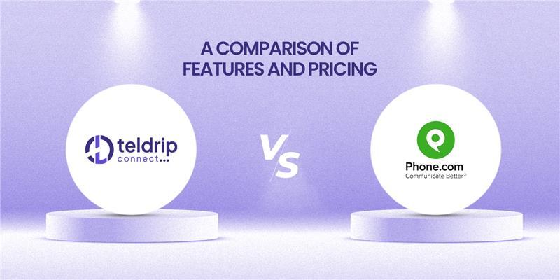 Teldrip Connect vs Phone.com: A Comparison of Features and Pricing
